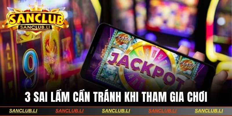 3 sai lầm cần tránh khi tham gia chơi