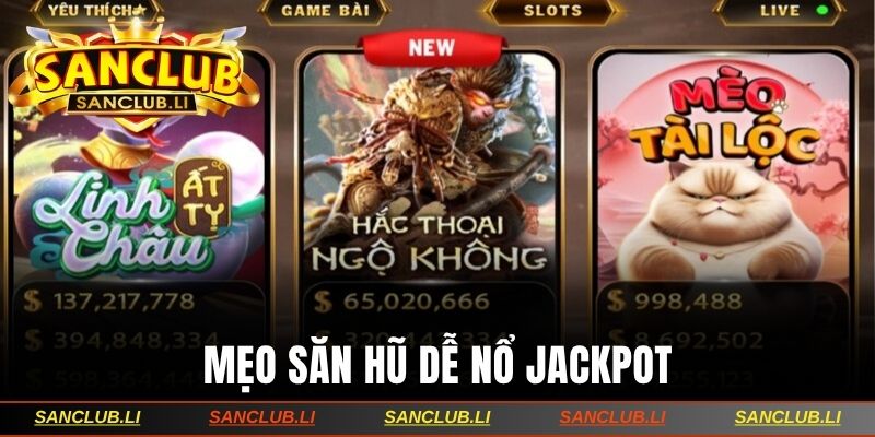 Mẹo săn hũ dễ nổ Jackpot